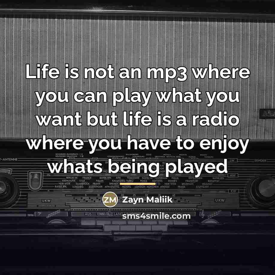 “Life is not an mp3 where you can play what…” quote by Zayn Maliik
