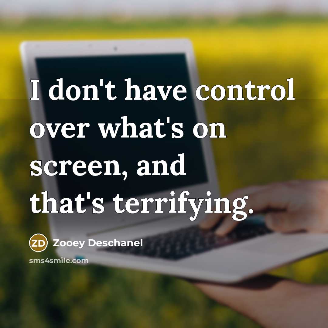 “I don't have control over what's on screen, and that's…” quote by Zooey Deschanel