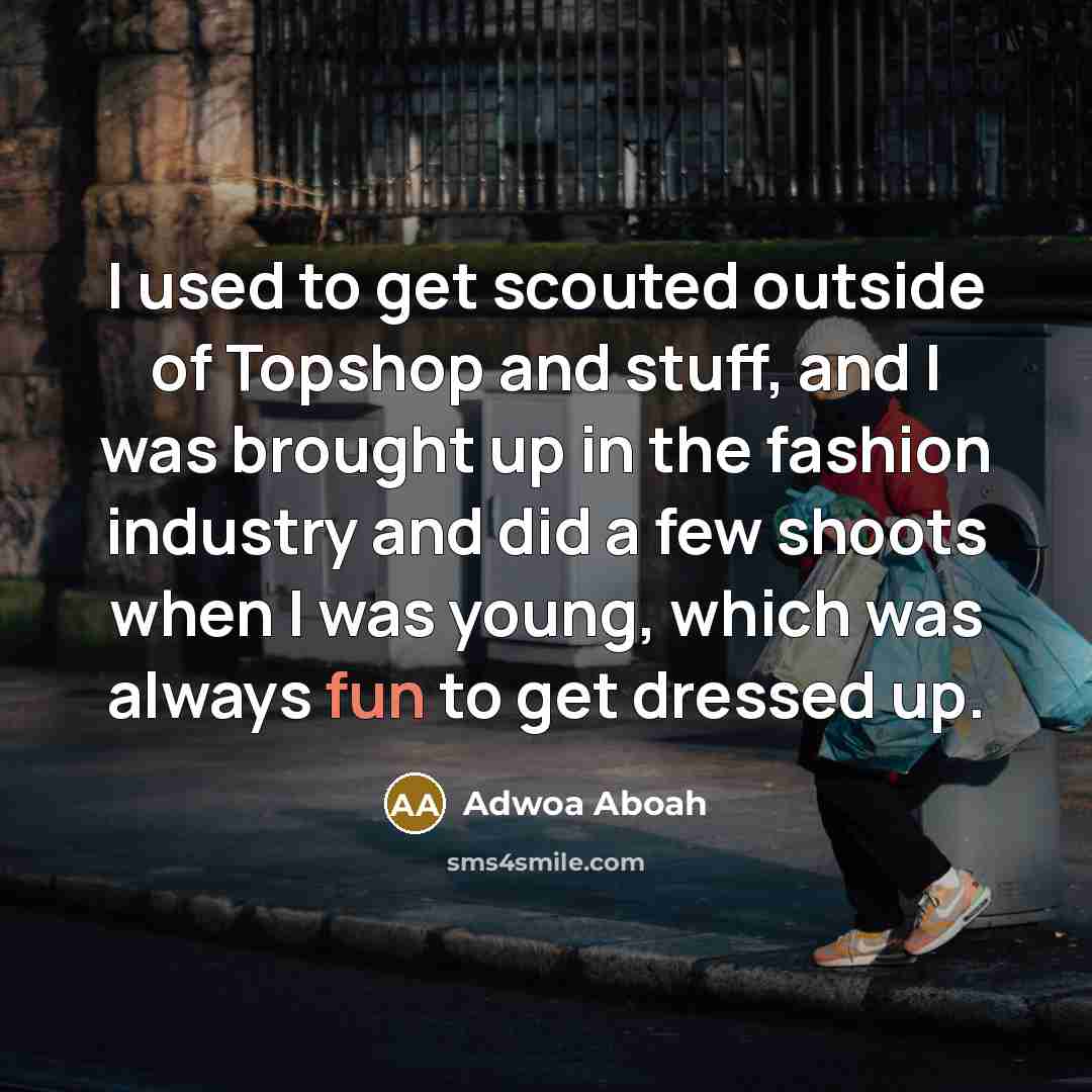 “I used to get scouted outside of Topshop and stuff,…” quote by Adwoa Aboah
