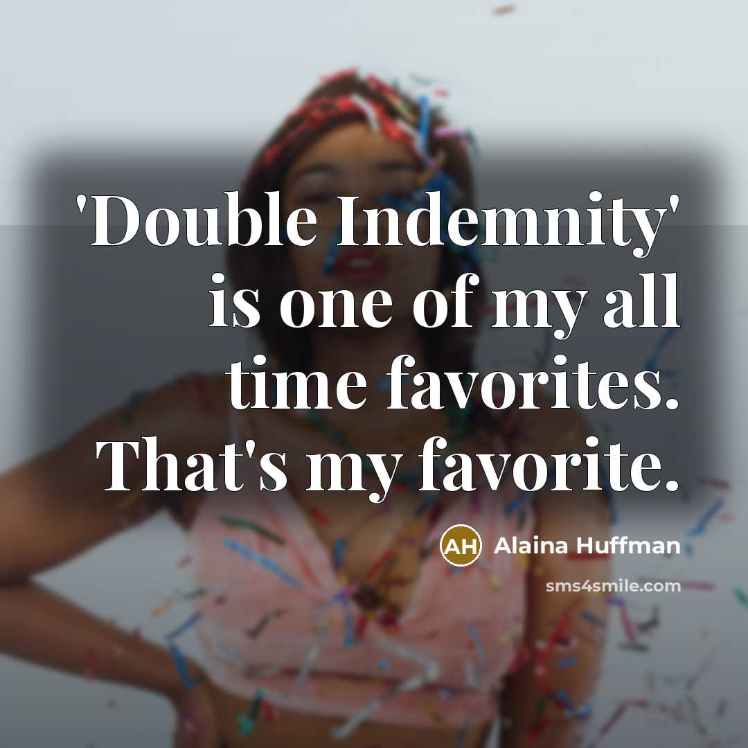 “'Double Indemnity' is one of my all time favorites. That's…” quote by Alaina Huffman