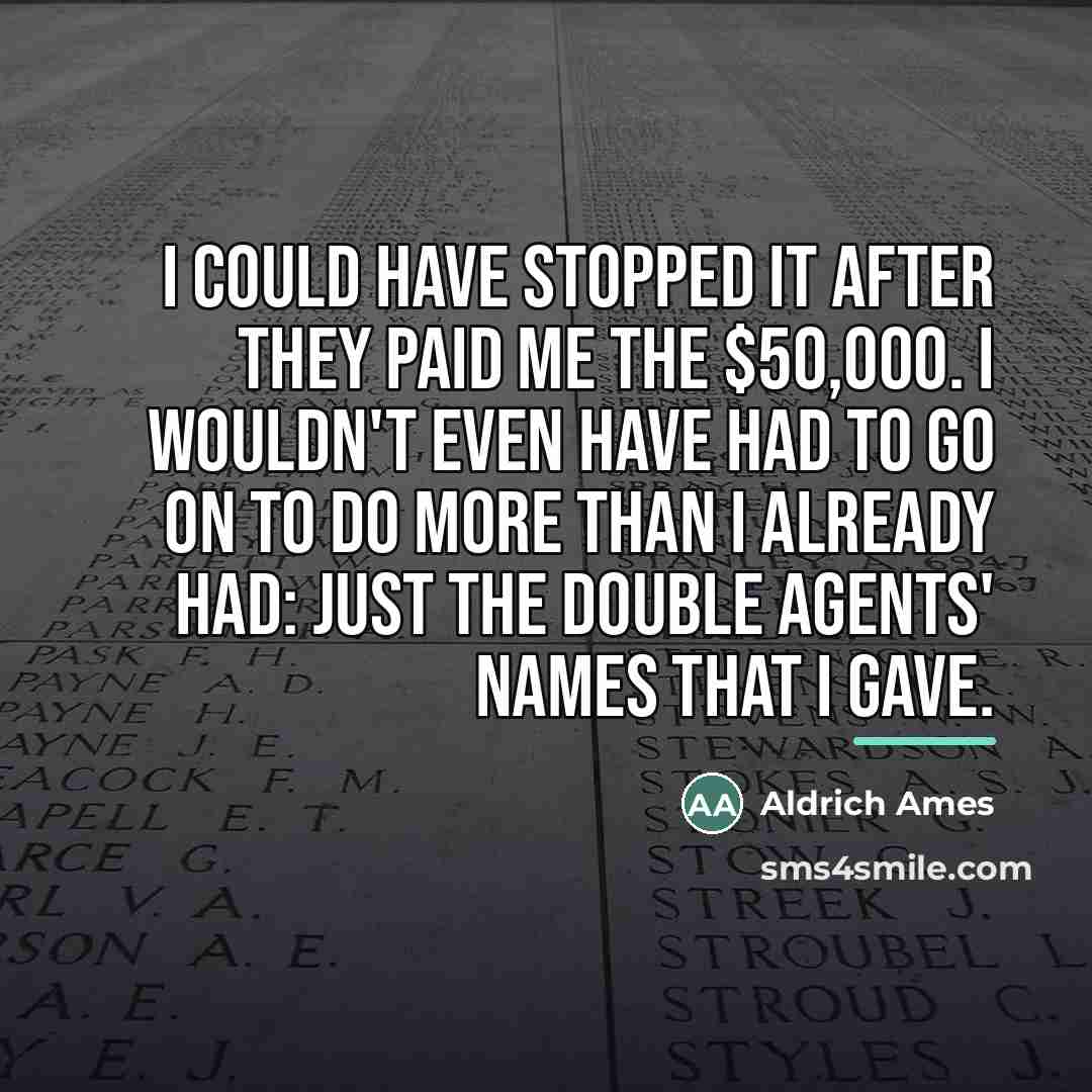 “I could have stopped it after they paid me the…” quote by Aldrich Ames