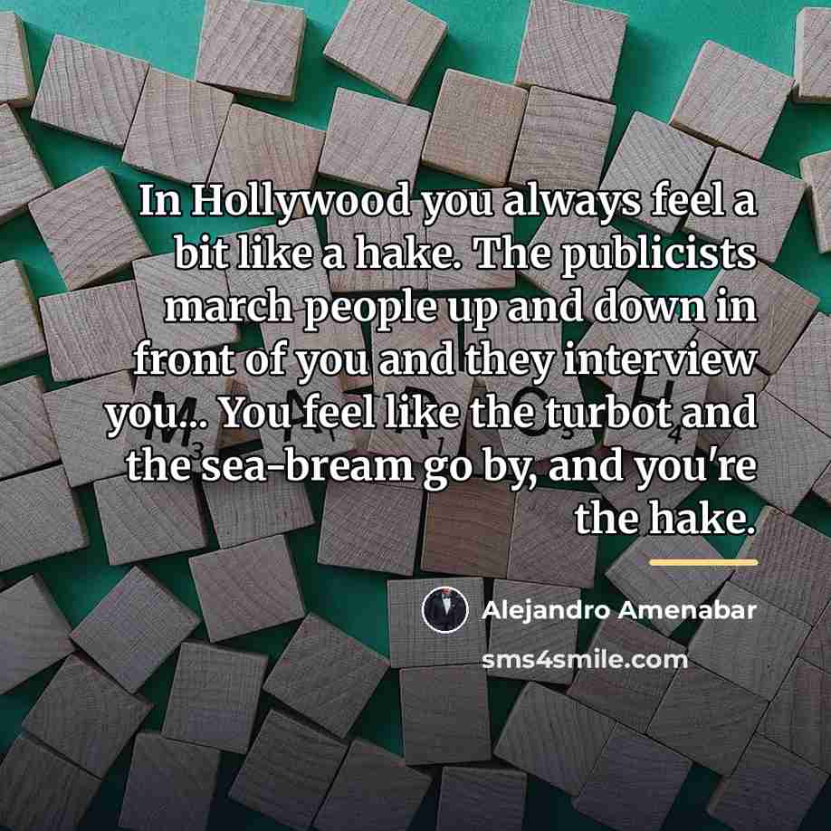 “In Hollywood you always feel a bit like a hake.…” quote by Alejandro Amenabar
