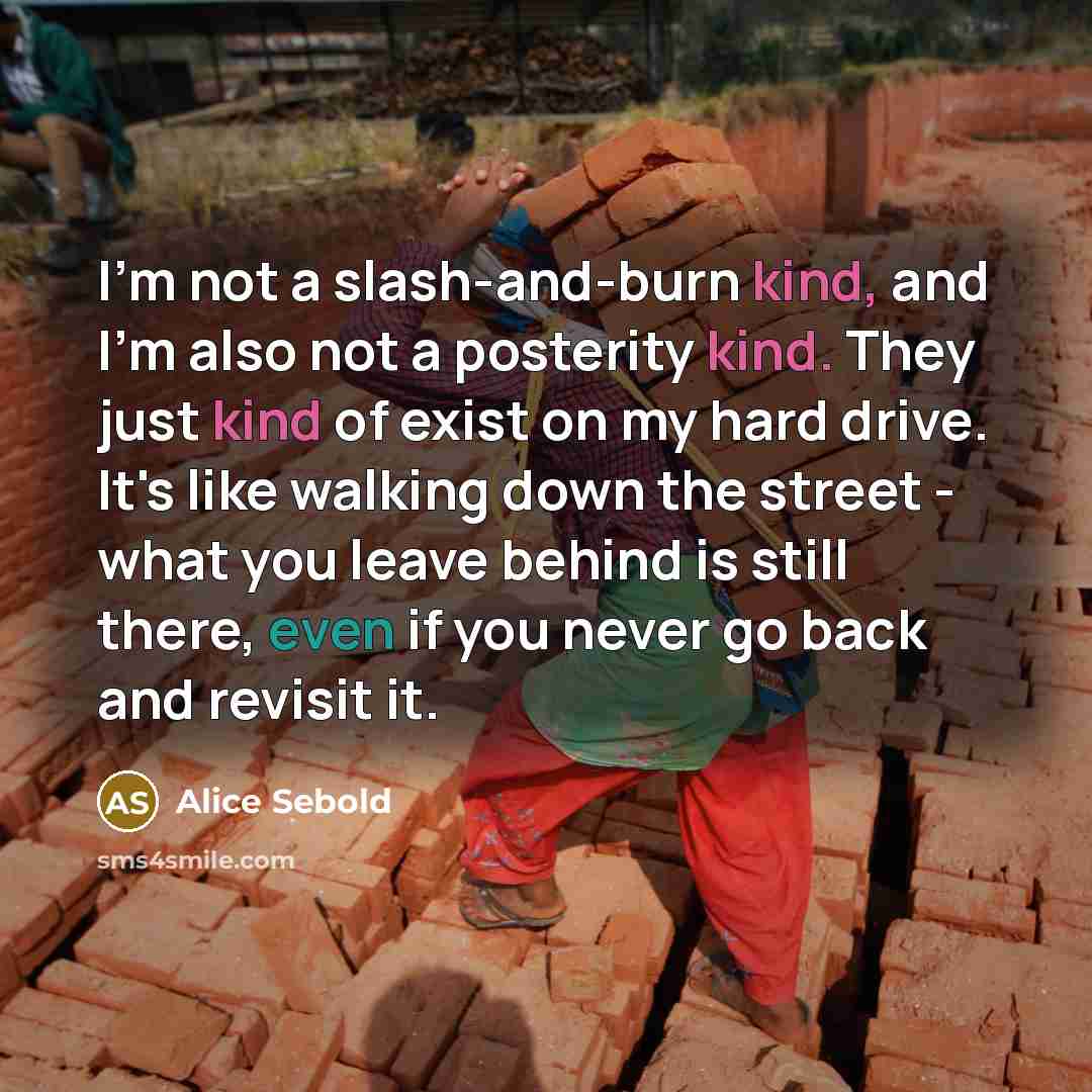 “I'm not a slash-and-burn kind, and I'm also not a…” quote by Alice Sebold