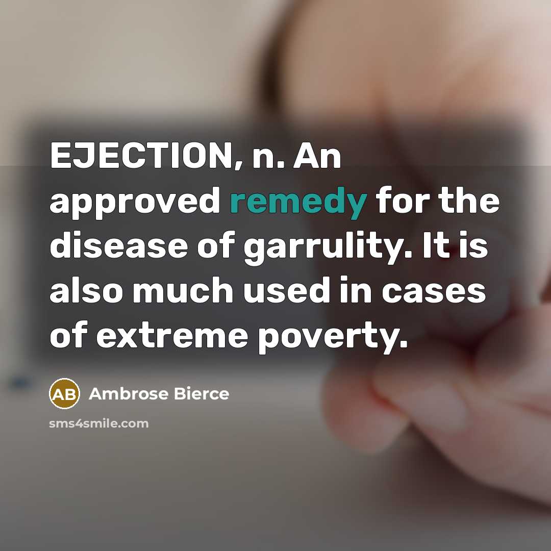 “EJECTION, n. An approved remedy for the disease of garrulity.…” quote by Ambrose Bierce
