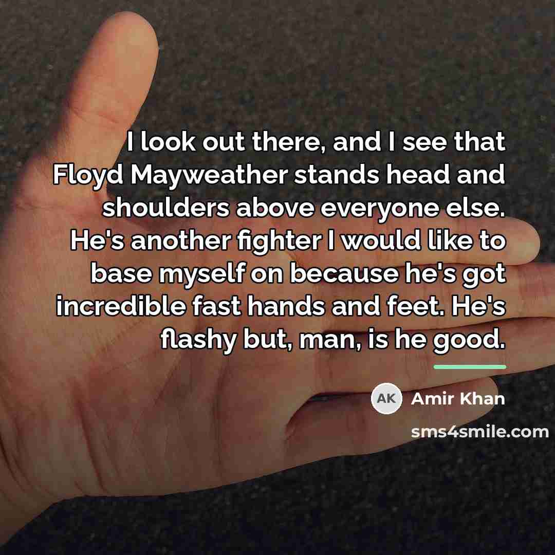 “I look out there, and I see that Floyd Mayweather…” quote by Amir Khan