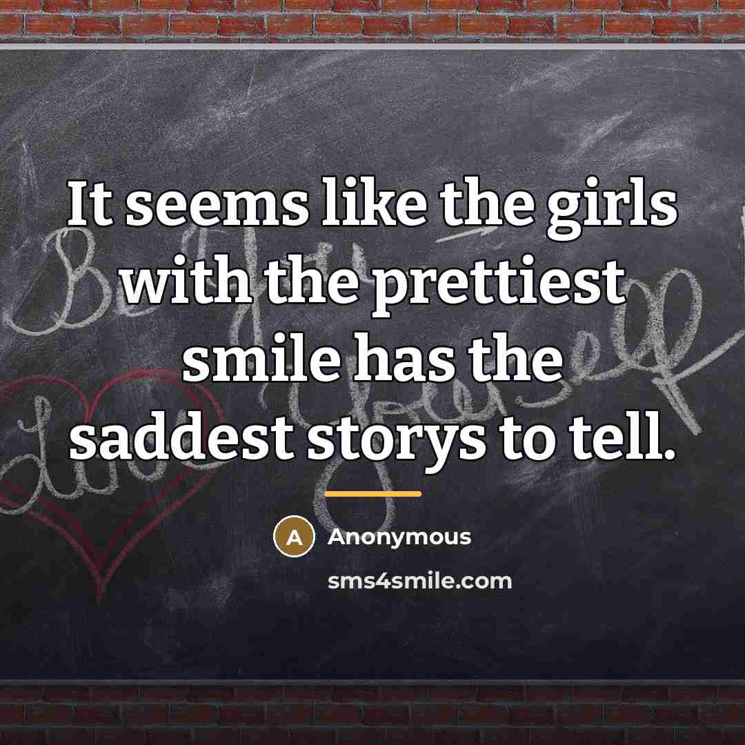 “It seems like the girls with the prettiest smile has…” quote by Anonymous