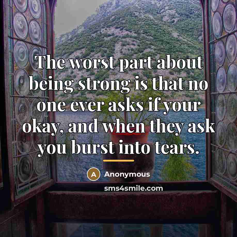 “The worst part about being strong is that no one…” quote by Anonymous