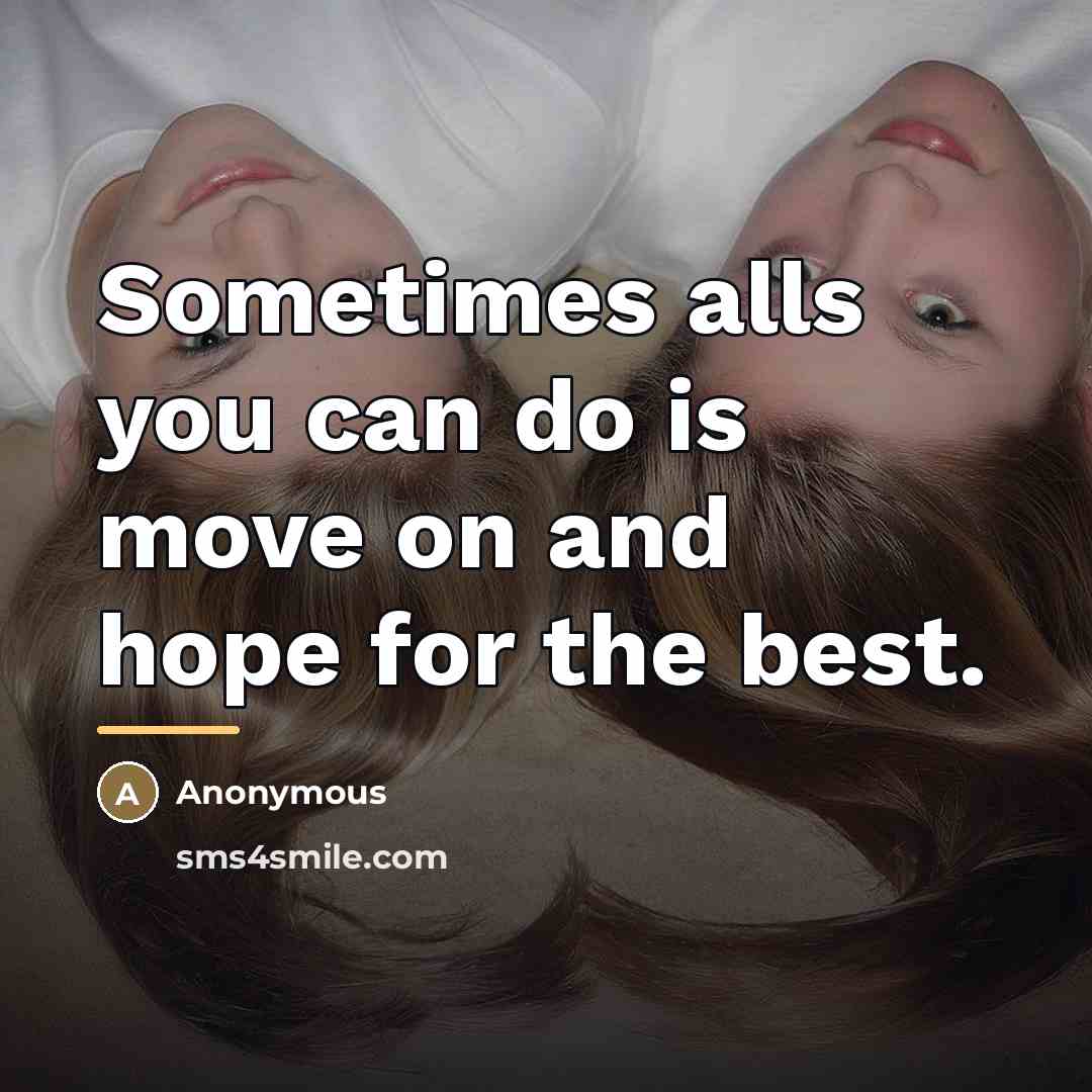 “Sometimes alls you can do is move on and hope…” quote by Anonymous