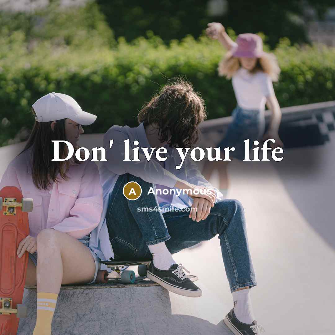 “Don' live your life…” quote by Anonymous