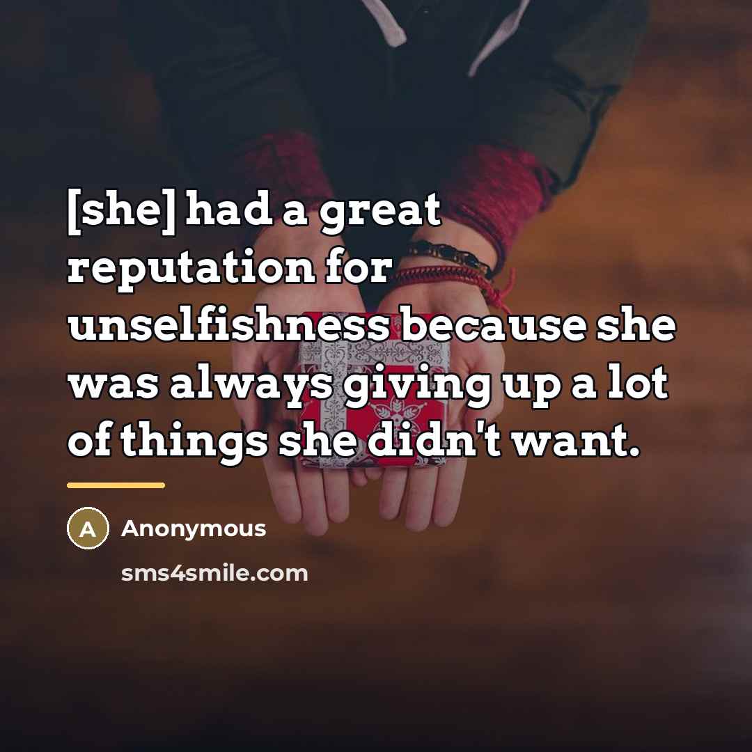 “[she] had a great reputation for unselfishness because she was…” quote by Anonymous