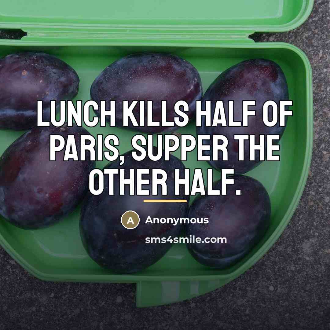 “Lunch kills half of Paris, supper the other half.…” quote by Anonymous