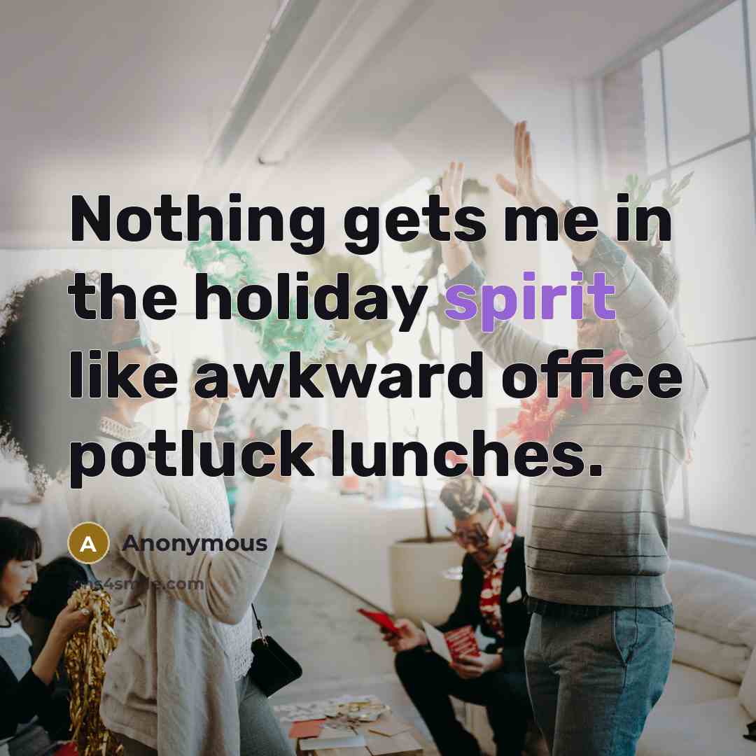 “Nothing gets me in the holiday spirit like awkward office…” quote by Anonymous