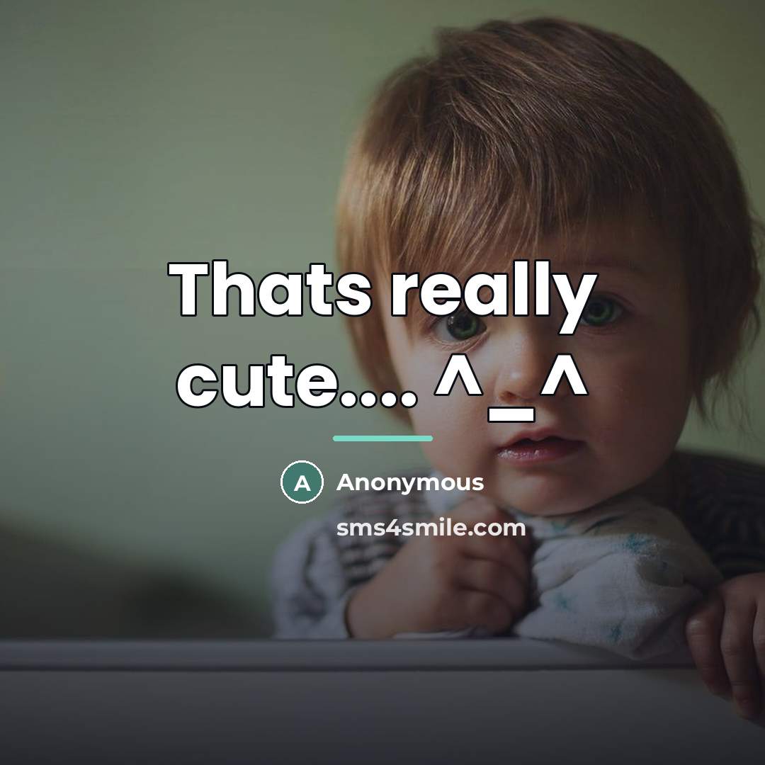 “Thats really cute.... ^_^…” quote by Anonymous