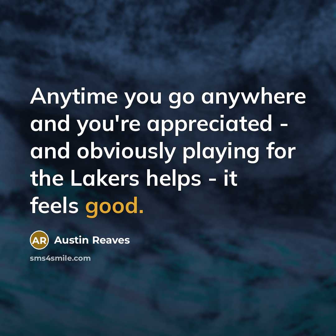 “Anytime you go anywhere and you're appreciated - and obviously…” quote by Austin Reaves