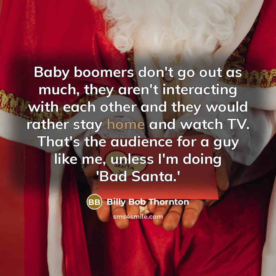 “Baby boomers don't go out as much, they aren't interacting…” quote by Billy Bob Thornton