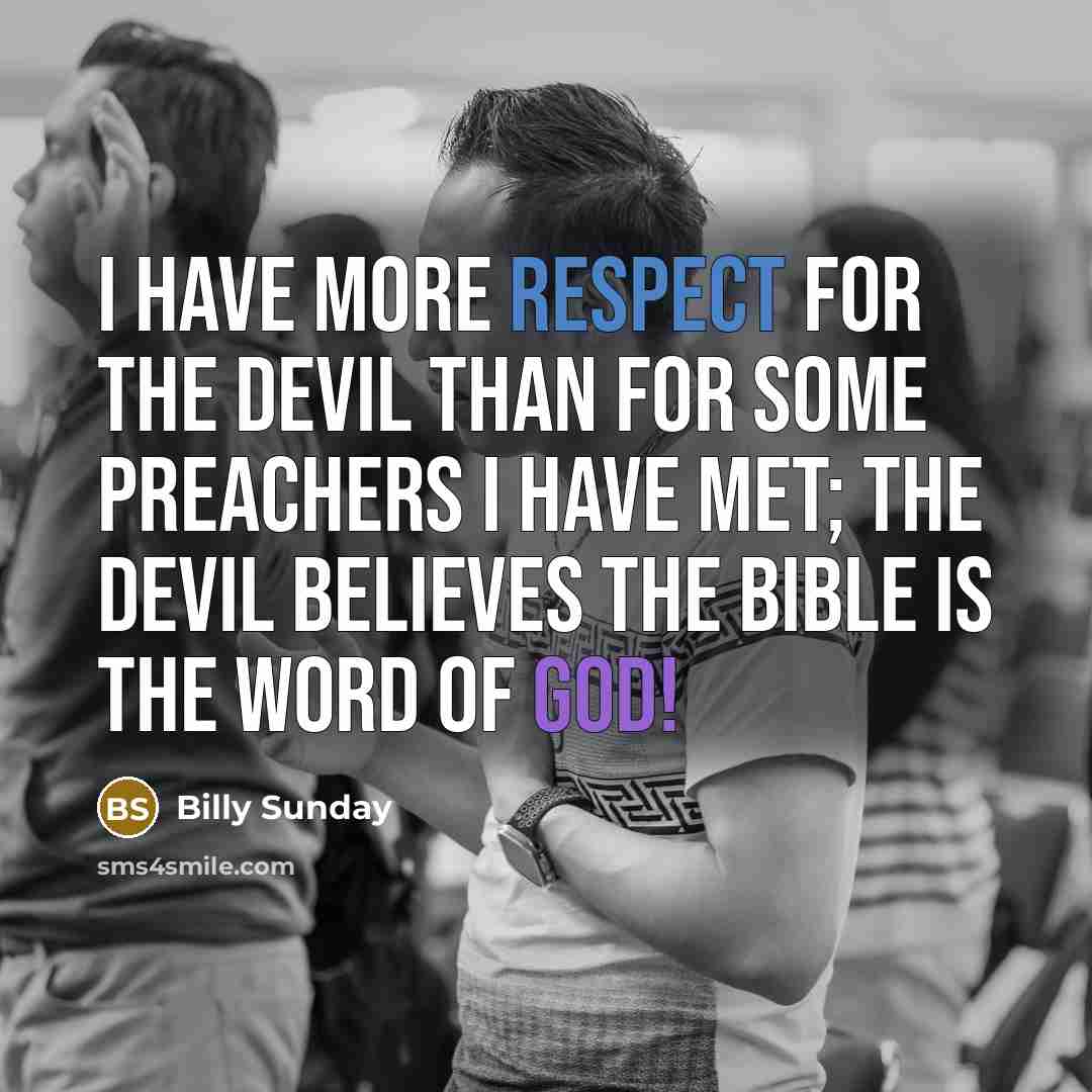“I have more respect for the devil than for some…” quote by Billy Sunday
