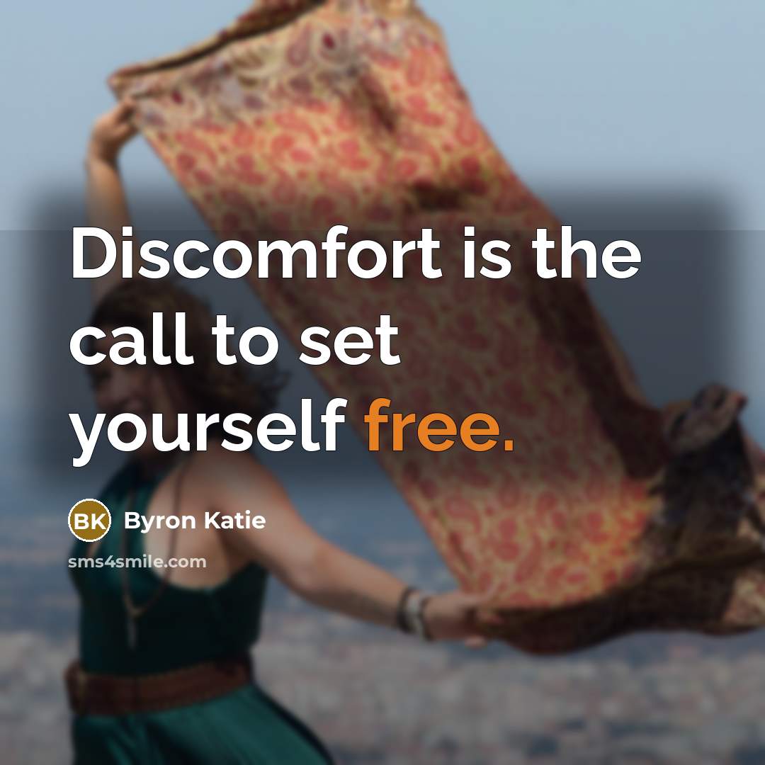 “Discomfort is the call to set yourself free.…” quote by Byron Katie