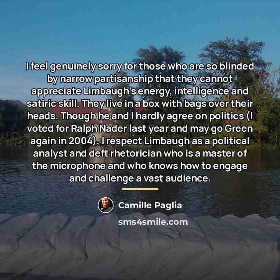 “I feel genuinely sorry for those who are so blinded…” quote by Camille Paglia