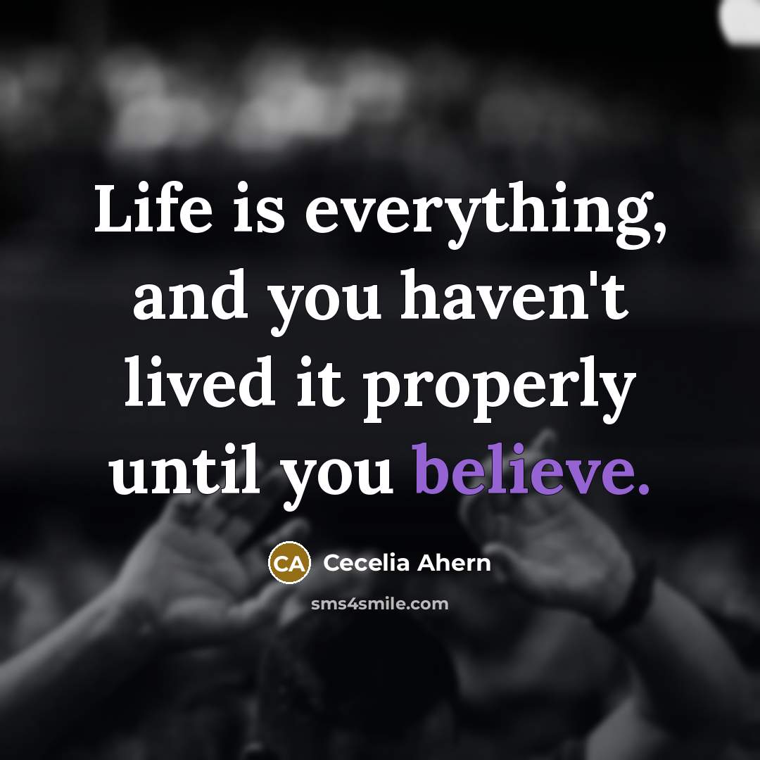 “Life is everything, and you haven't lived it properly until…” quote by Cecelia Ahern