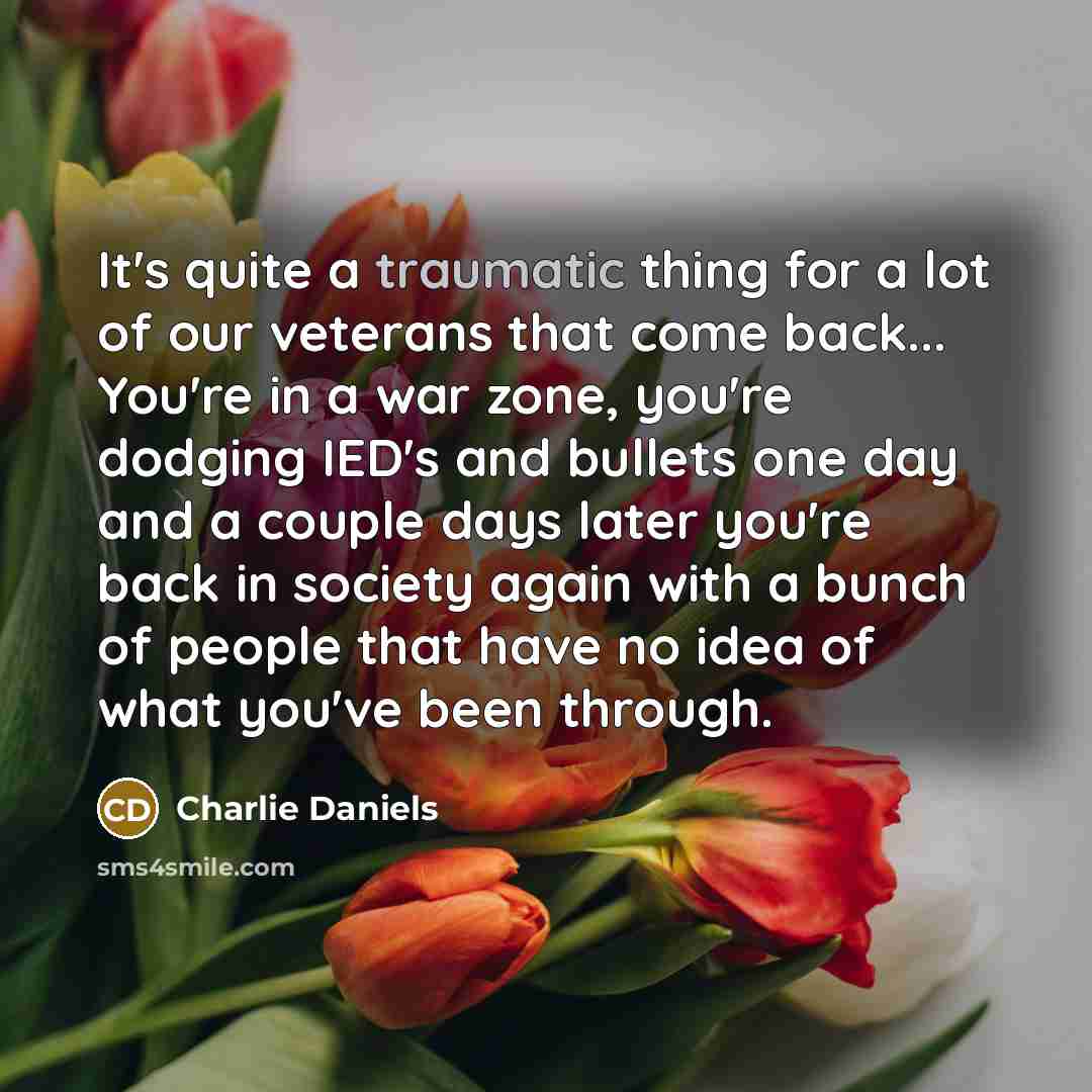 “It's quite a traumatic thing for a lot of our…” quote by Charlie Daniels