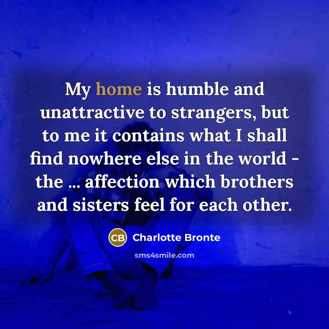 “My home is humble and unattractive to strangers, but to…” quote by Charlotte Bronte