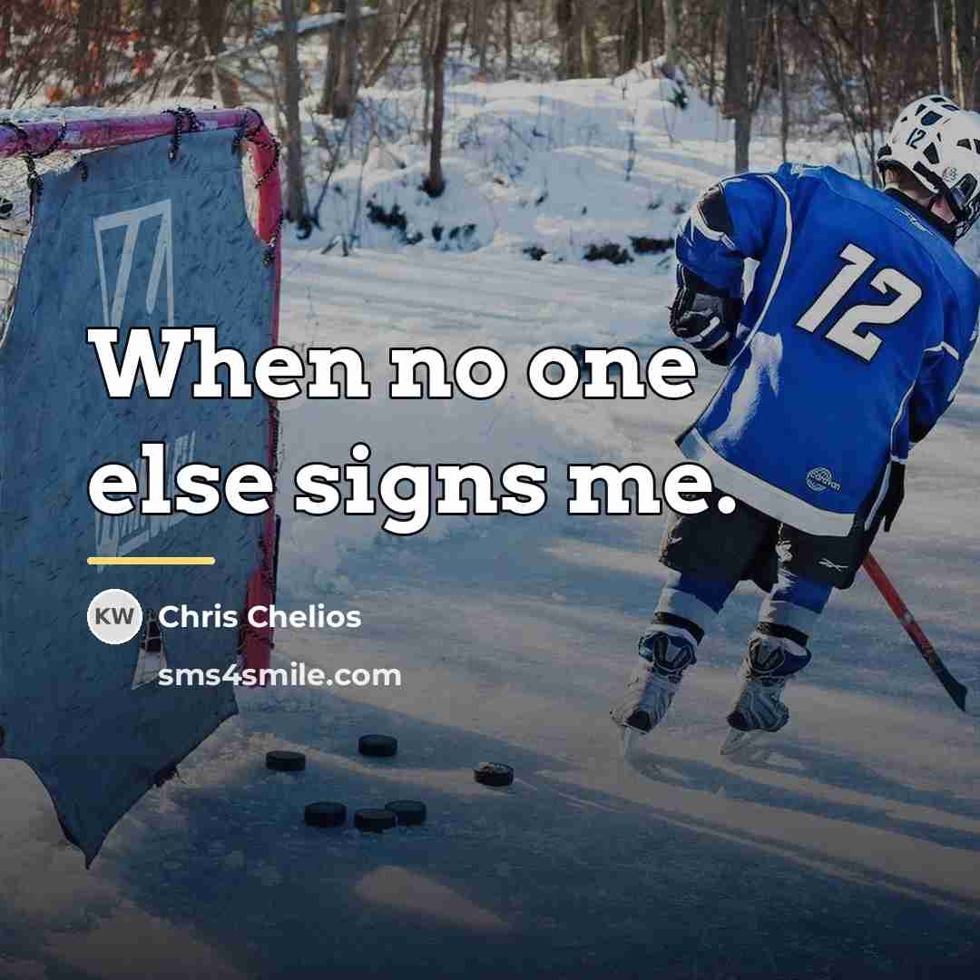 “When no one else signs me.…” quote by Chris Chelios