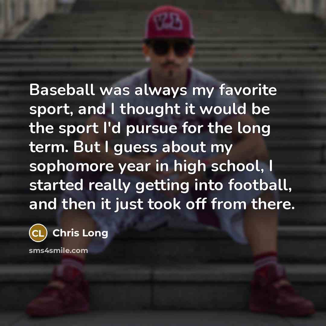 “Baseball was always my favorite sport, and I thought it…” quote by Chris Long