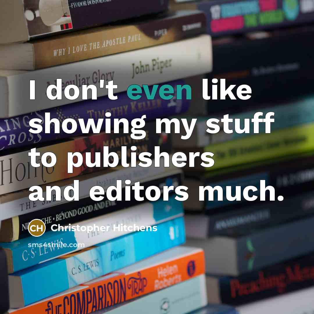 “I don't even like showing my stuff to publishers and…” quote by Christopher Hitchens