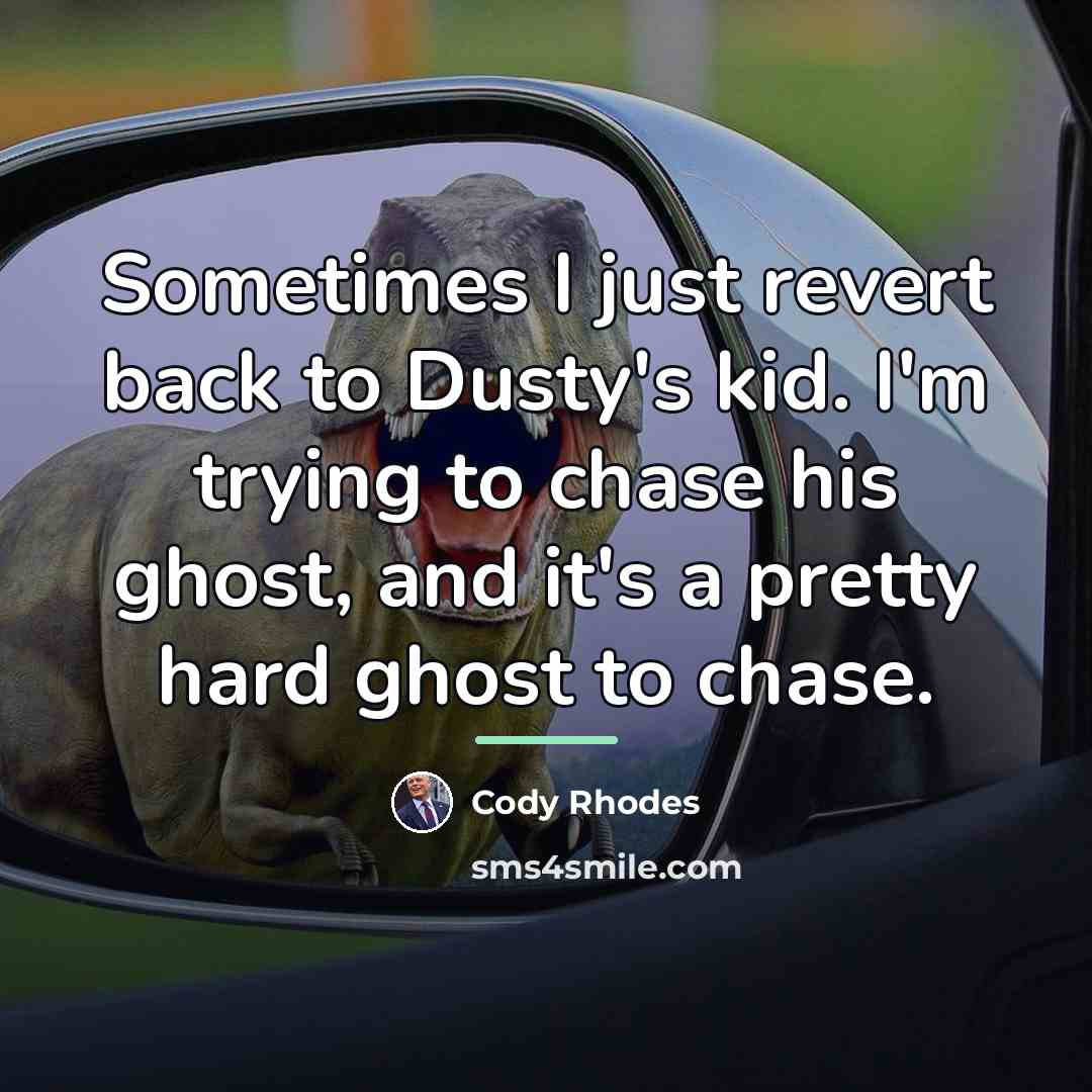 “Sometimes I just revert back to Dusty's kid. I'm trying…” quote by Cody Rhodes