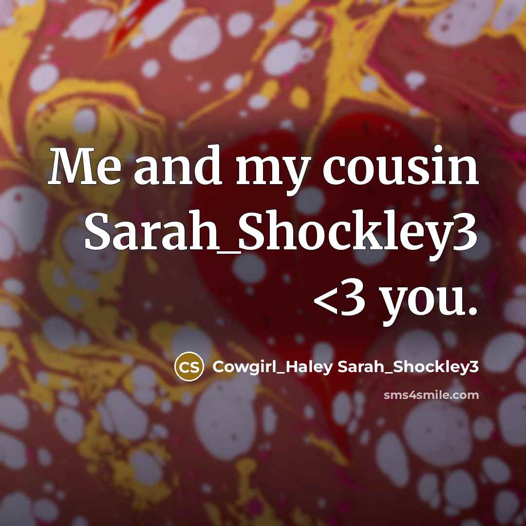 “Me and my cousin Sarah_Shockley3…” quote by Cowgirl_Haley Sarah_Shockley3