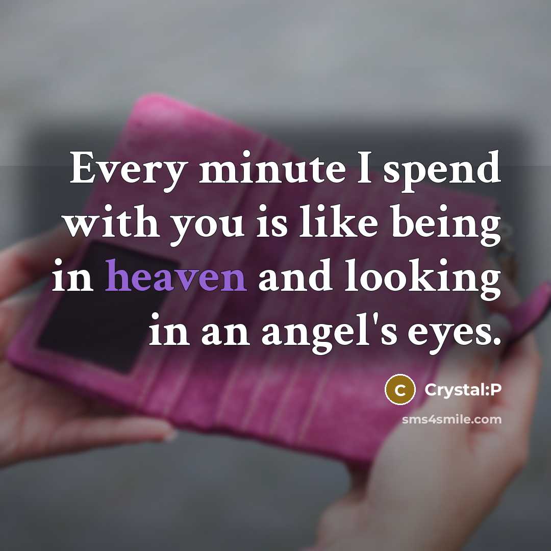 “Every minute I spend with you is like being in…” quote by Crystal:P