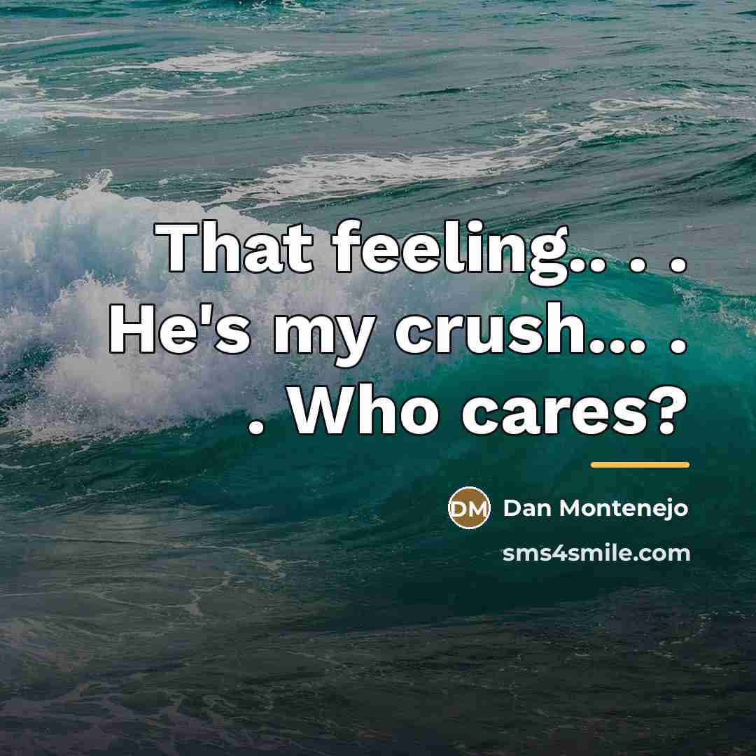 “That feeling.. . . He's my crush... . . Who…” quote by Dan Montenejo