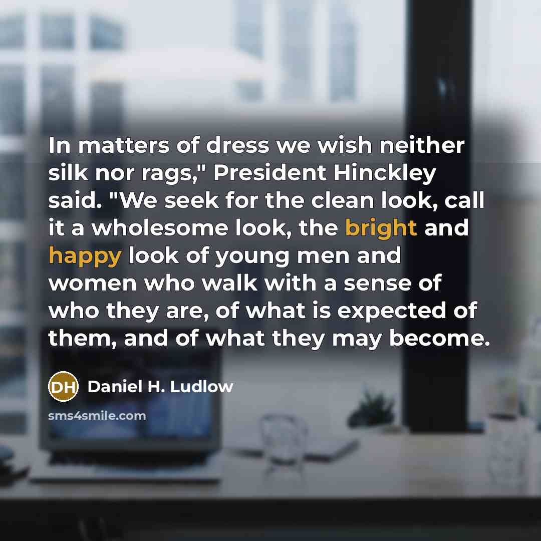 “In matters of dress we wish neither silk nor rags,"…” quote by Daniel H. Ludlow