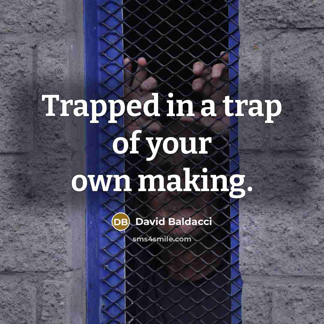 “Trapped in a trap of your own making.…” quote by David Baldacci