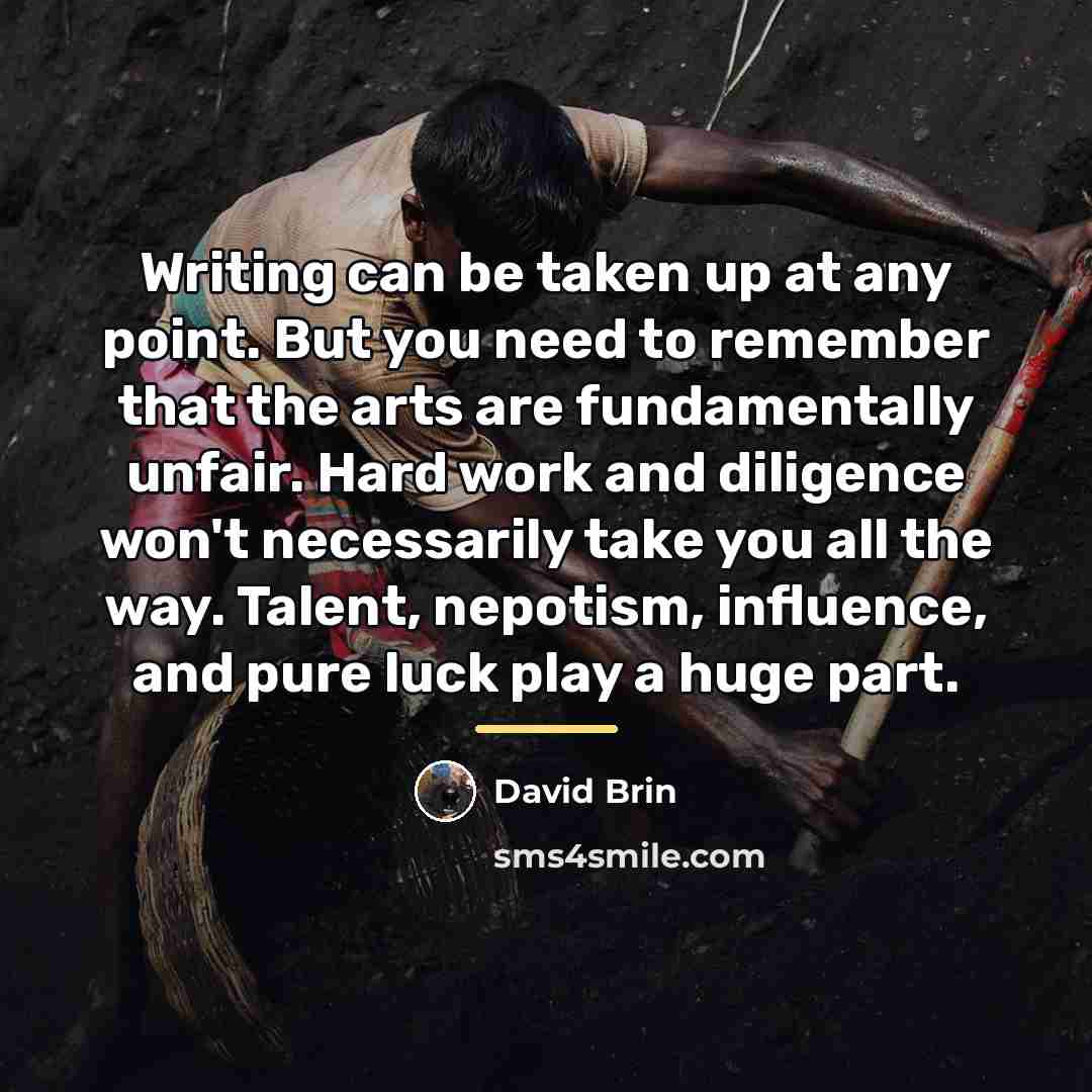 “Writing can be taken up at any point. But you…” quote by David Brin