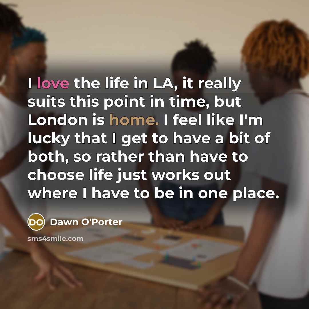 “I love the life in LA, it really suits this…” quote by Dawn O'Porter