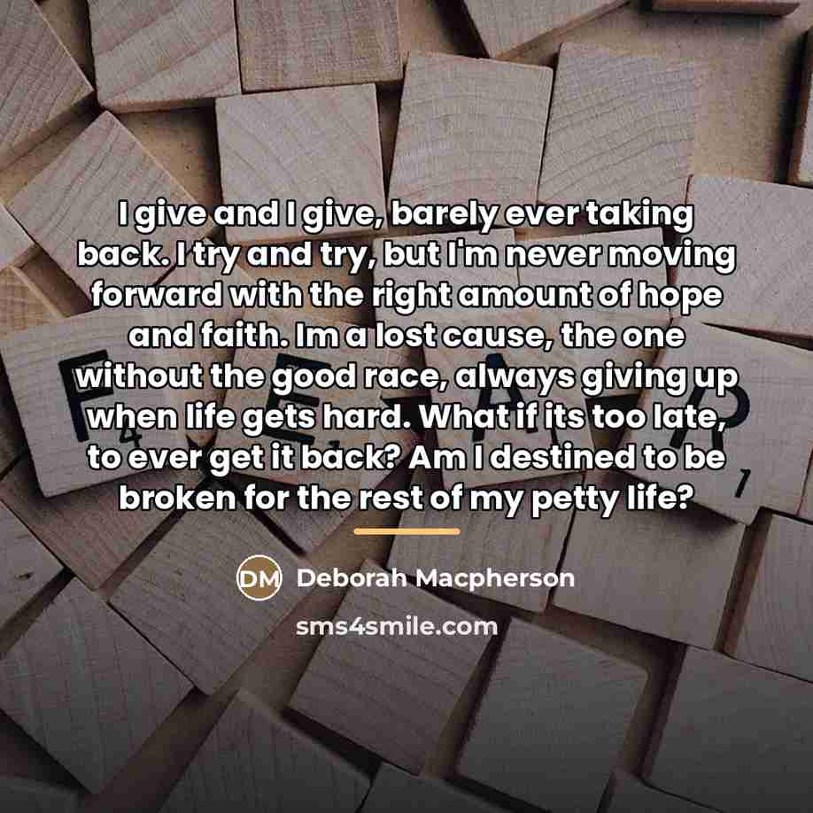 “I give and I give, barely ever taking back. I…” quote by Deborah Macpherson