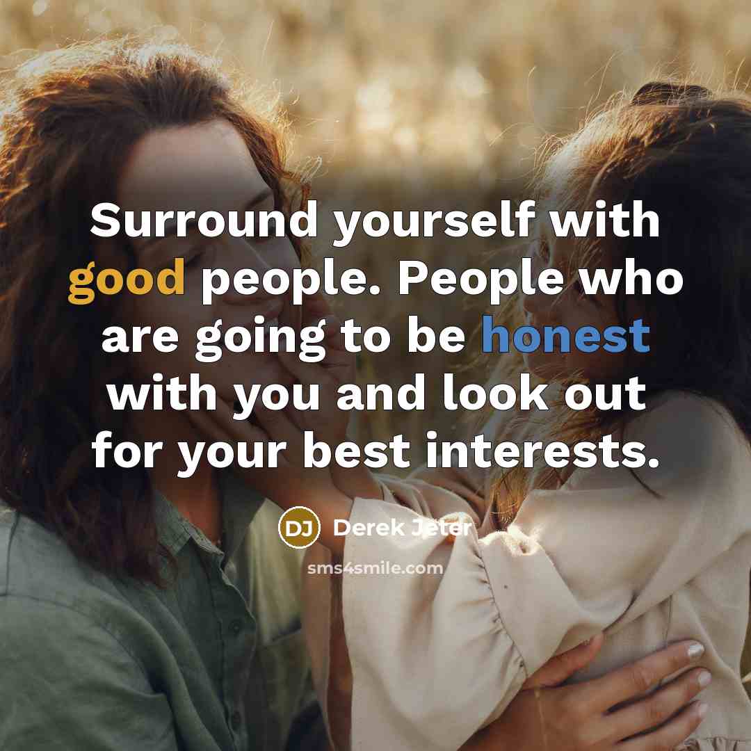 “Surround yourself with good people. People who are going to…” quote by Derek Jeter