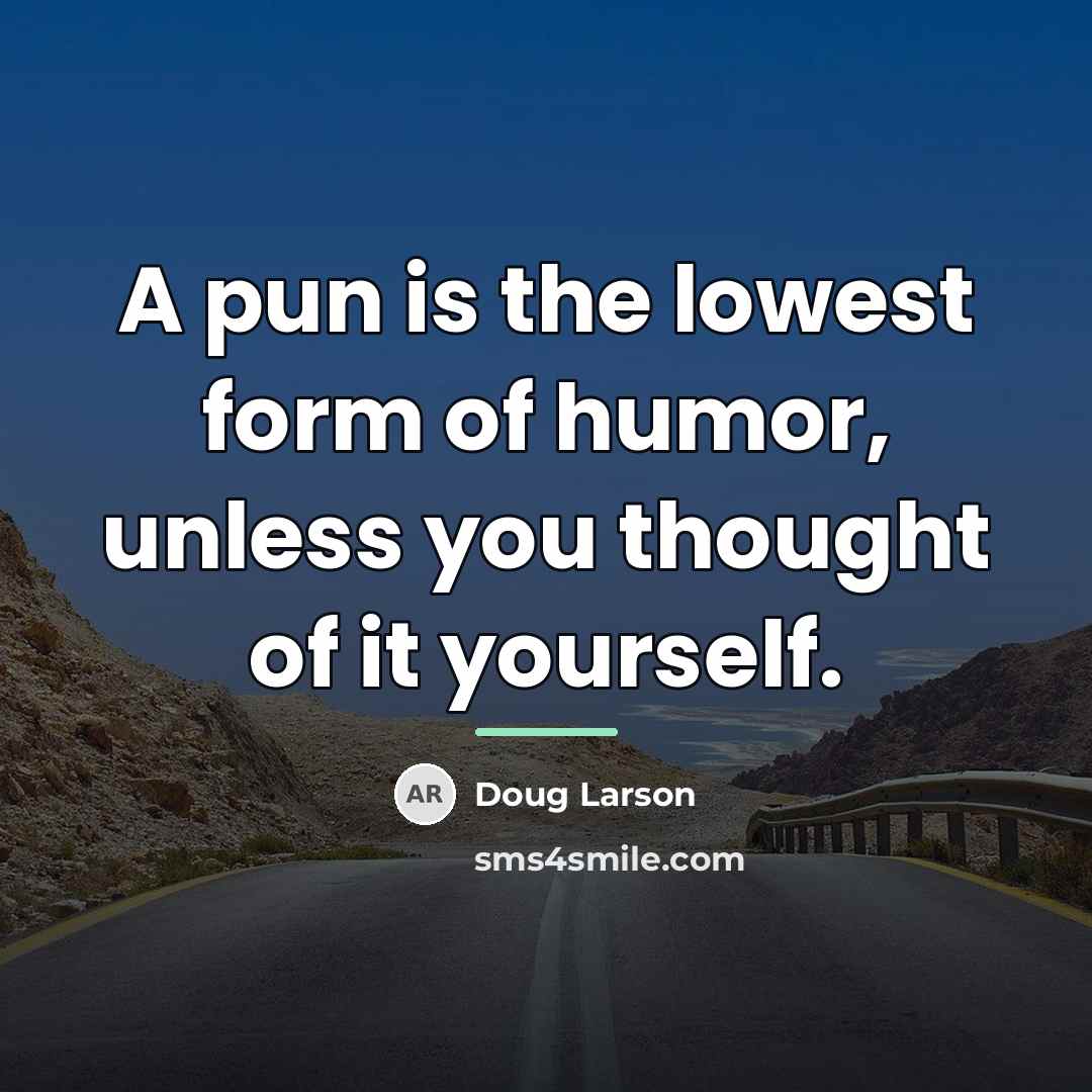 “A pun is the lowest form of humor, unless you…” quote by Doug Larson