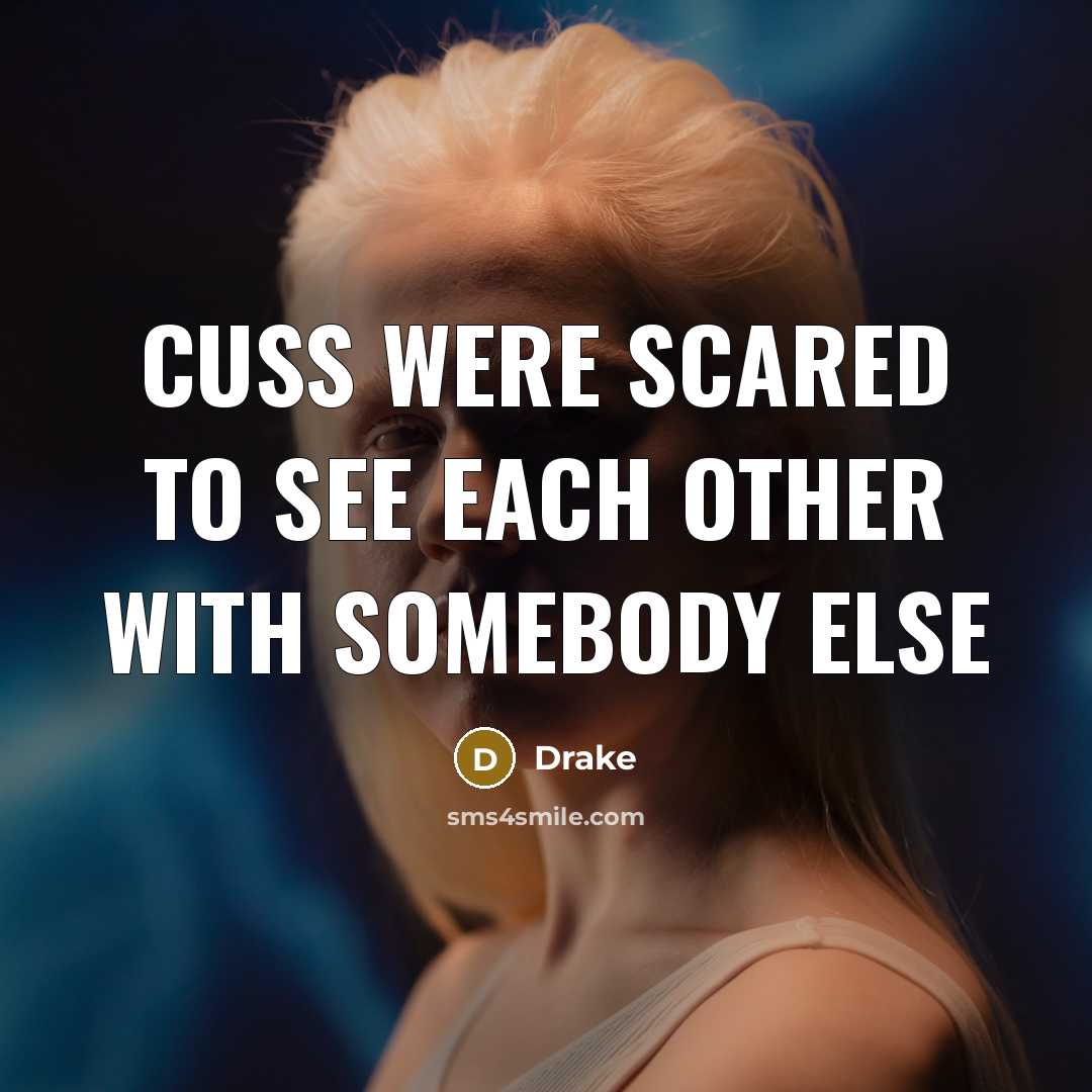 “Cuss were scared to see each other with somebody else” quote by Drake