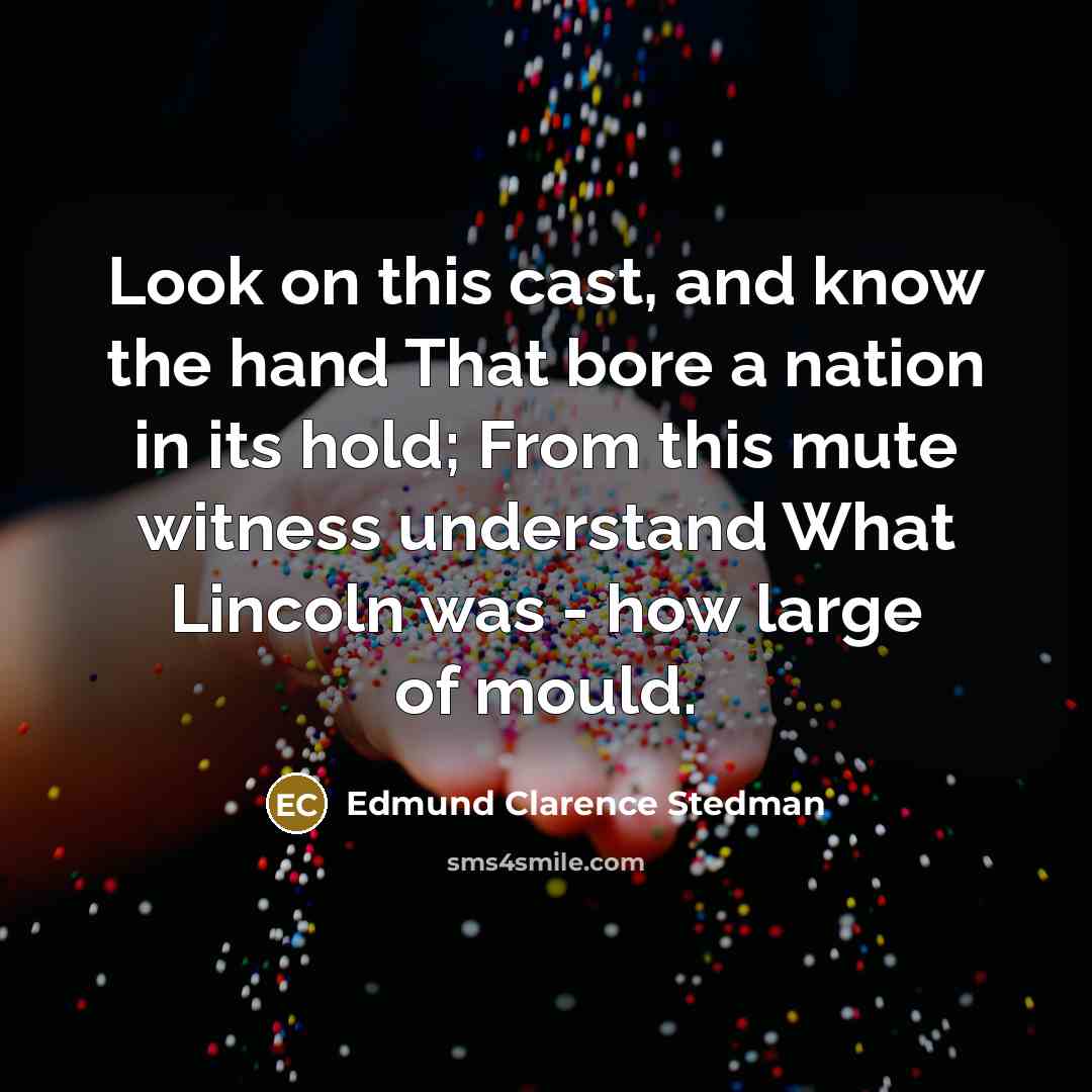 “Look on this cast, and know the hand That bore…” quote by Edmund Clarence Stedman