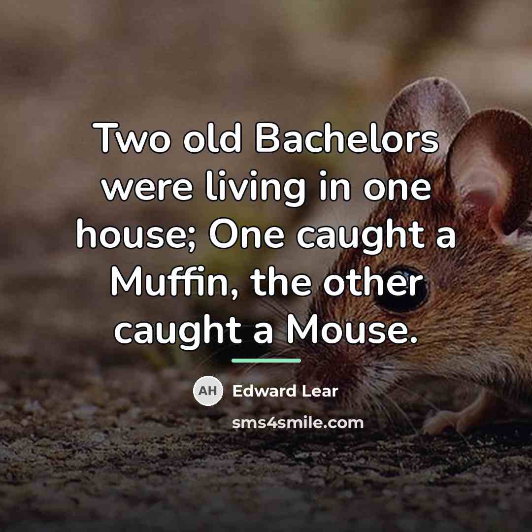 “Two old Bachelors were living in one house; One caught…” quote by Edward Lear