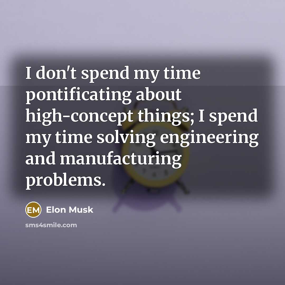 “I don't spend my time pontificating about high-concept things; I…” quote by Elon Musk