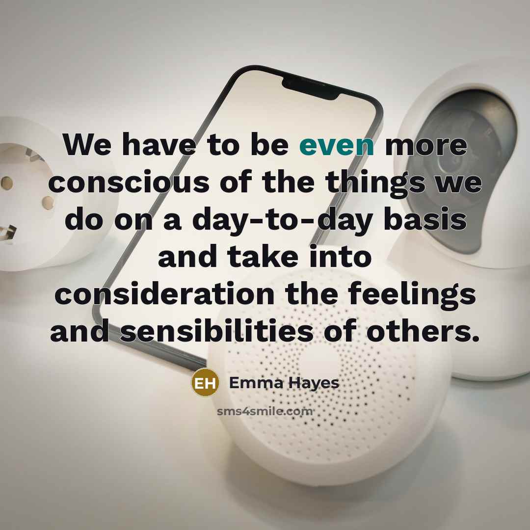 “We have to be even more conscious of the things…” quote by Emma Hayes