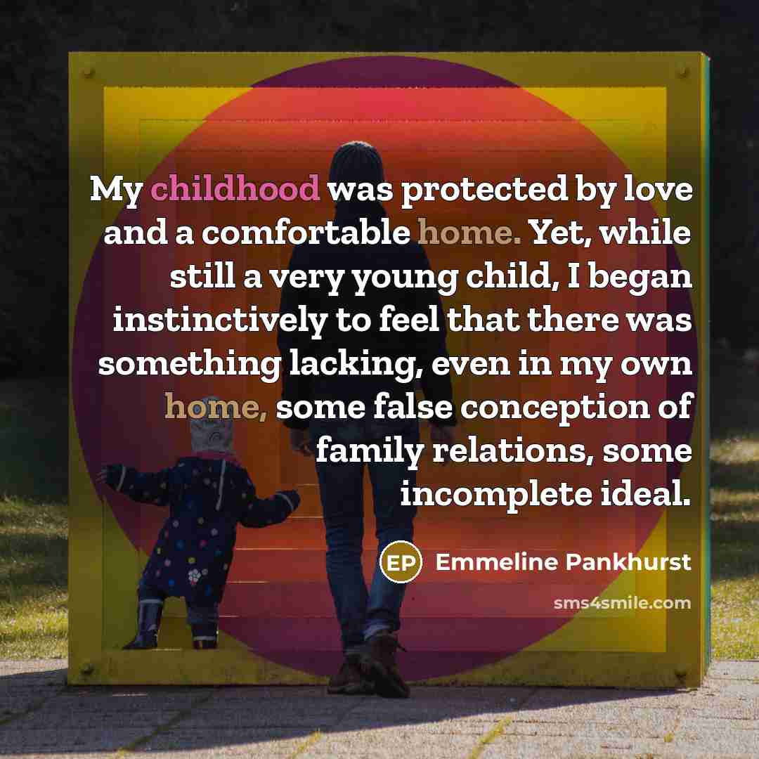 “My childhood was protected by love and a comfortable home.…” quote by Emmeline Pankhurst