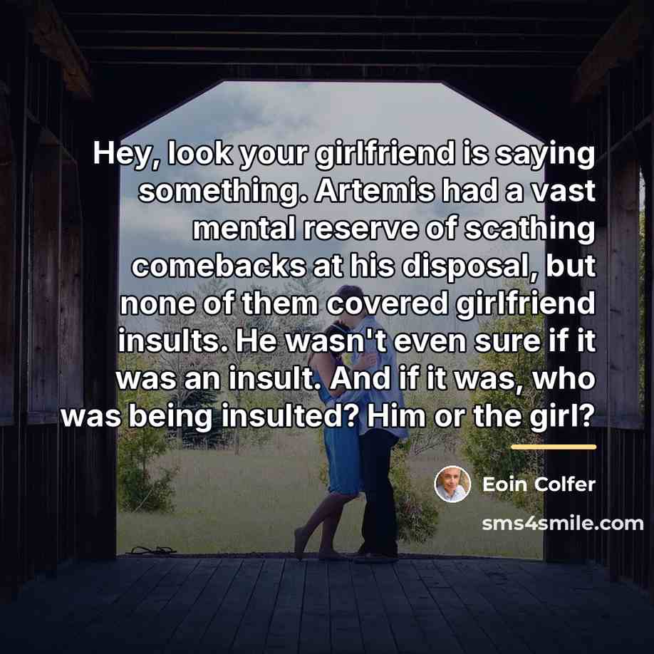 “Hey, look your girlfriend is saying something. Artemis had a…” quote by Eoin Colfer