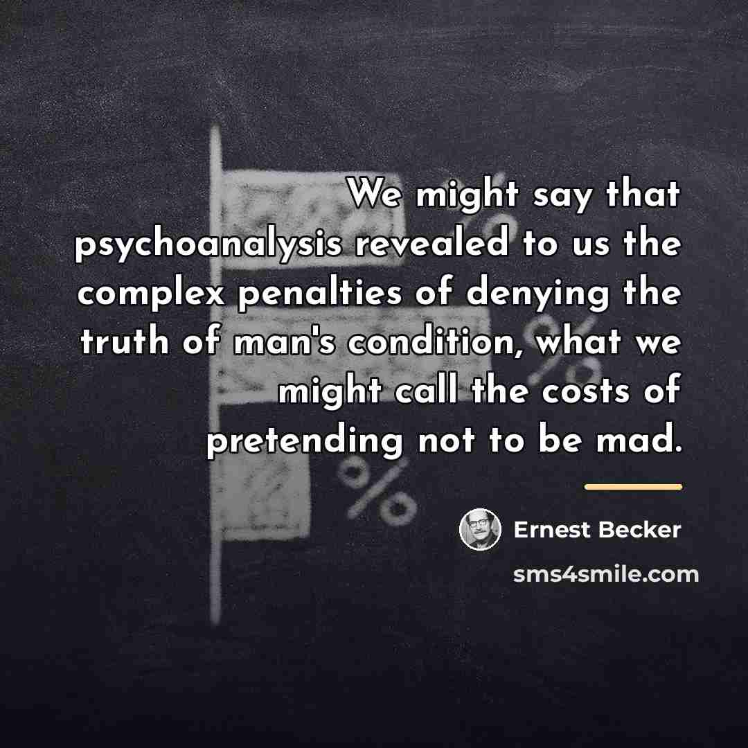 “We might say that psychoanalysis revealed to us the complex…” quote by Ernest Becker
