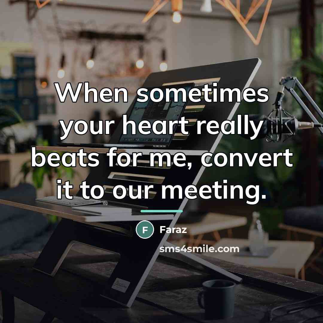 “When sometimes your heart really beats for me, convert it…” quote by FARAZ