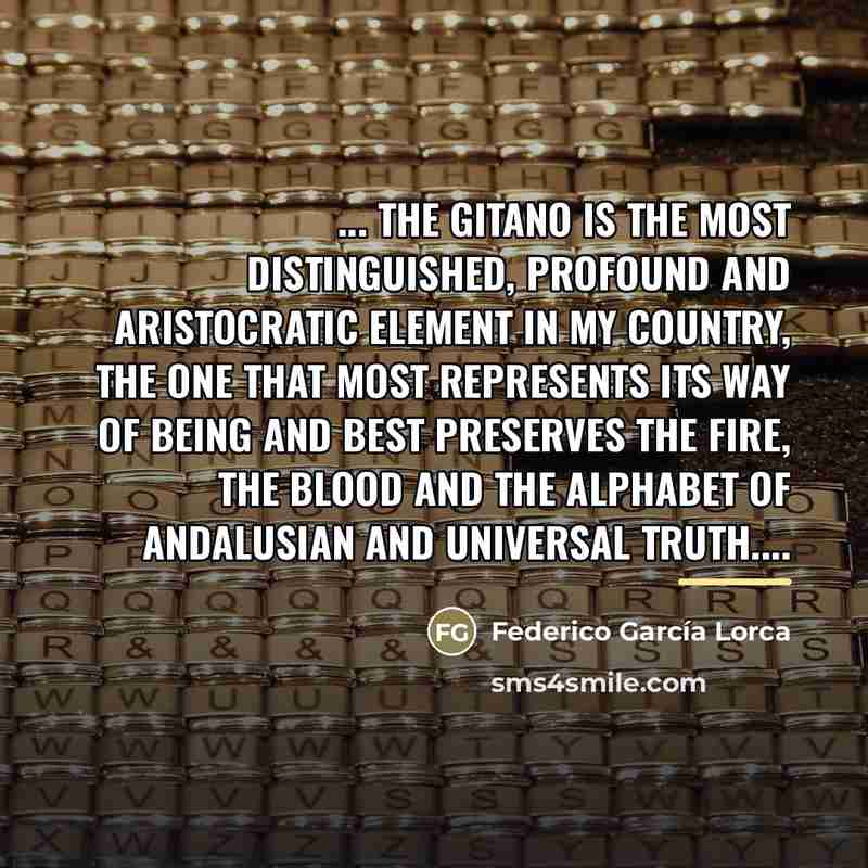 “... the gitano is the most distinguished, profound and aristocratic…” quote by Federico Garcia Lorca