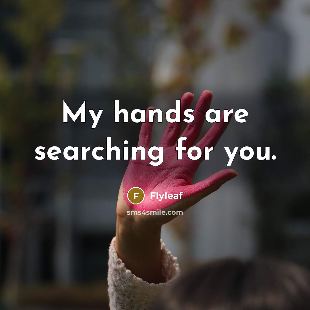 “My hands are searching for you.” quote by Flyleaf